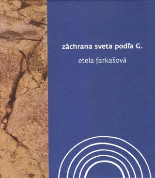 Kniha: Záchrana sveta podľa G. - 1. vydanie - Etela Farkašová
