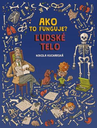 Kniha: Ľudské telo - Ako to funguje? - 1. vydanie - Nikola Kucharská