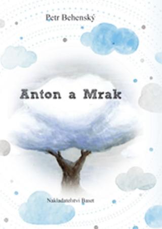 Kniha: Anton a mrak - 1. vydanie - Petr Behenský