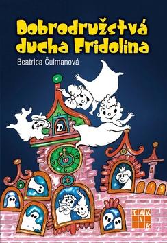 Kniha: Dobrodružstvá ducha Fridolína - 1. vydanie - Beatrica Čulmanová
