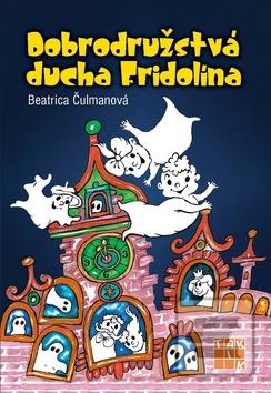 Kniha: Dobrodružstvá ducha Fridolína - 1. vydanie - Beatrica Čulmanová