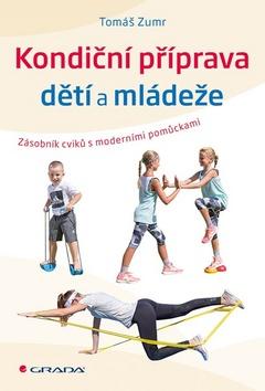 Kniha: Kondiční příprava dětí a mládeže - Zásobník cvičení s moderními pomůckami - 1. vydanie - Tomáš Zumr