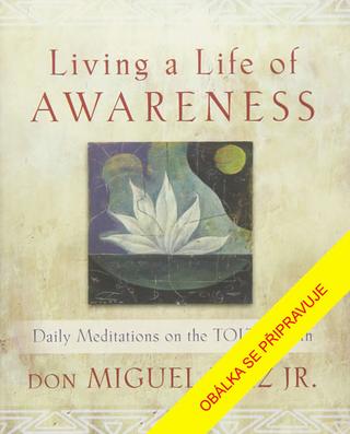 Kniha: Bdělý život - Každodenní meditace na cestě Toltéků - 2. vydanie - Don Miguel Ruiz