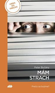 Kniha: Mám strach - Prečo sa bojíme? - Peter Bučány