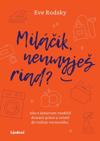 Kniha : Miláčik, neumyješ riad? - Ako s úsmevom rozdeliť domáce práce a vniesť do rodiny rovnováhu - 1. vydanie