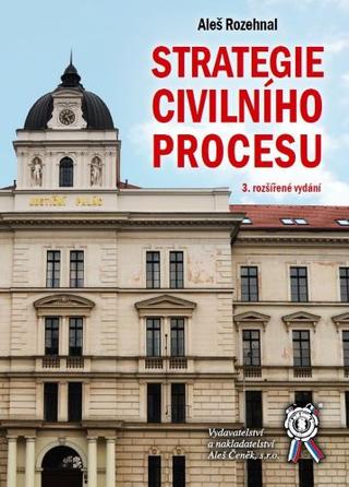 Kniha: Strategie civilního procesu (3. rozšířené vydání) - Aleš Rozehnal
