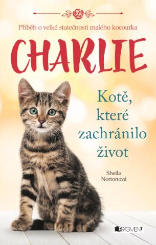 Kniha: Charlie - kotě, které zachránilo život - Příběh o velké statečnosti malého kocourka - 1. vydanie - Sheila Nortonová