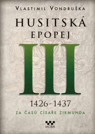 Kniha: Husitská epopej III 1426-1437 - Za časů císaře Zikmunda - 2. vydanie - Vlastimil Vondruška