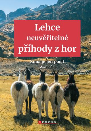 Kniha: Lehce neuvěřitelné příhody z hor - Zima je jen pocit - 1. vydanie - Martin Úbl