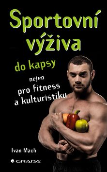 Kniha: Sportovní výživa do kapsy - nejen pro fitness a kulturistiku - 1. vydanie - Ivan Mach