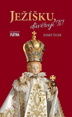 Kniha: Ježíšku, důvěřuji Ti! - 1. vydanie - Josef Šváb