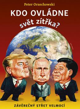 Kniha: Kdo ovládne svět zítřka - Závěrečný střet velmocí - 1. vydanie - Peter Orzechowski