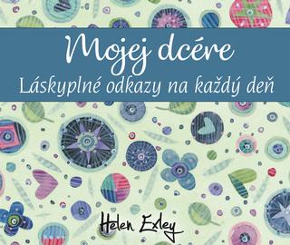 Kniha: Mojej dcére - Láskyplné odkazy na každý deň - Helen Exley