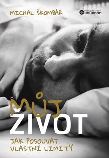 Kniha: Můj život - Jak posouvat vlastní limity - Michal Škombár
