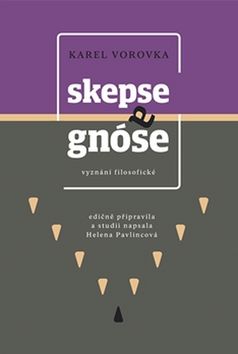 Kniha: Skepse a gnóse - vyznání filosofické - Karel Vorovka; Helena Pavlicová