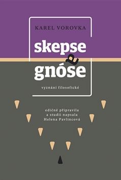 Kniha: Skepse a gnóse - vyznání filosofické - Helena Pavlincová
