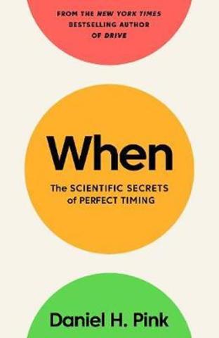 Kniha: When : The Scientific Secrets of Perfect Timing - The Scientific Secrets of Perfect Timing - 1. vydanie - Daniel H. Pink