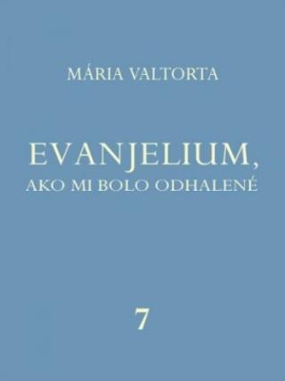 Kniha: Evanjelium, ako mi bolo odhalené 7 - Mária Valtorta