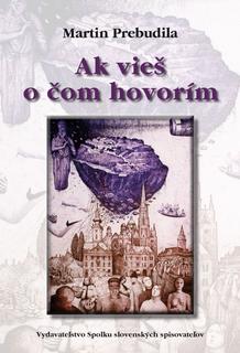 Kniha: Ak vieš o čom hovorím - 1. vydanie - Martin Prebudila