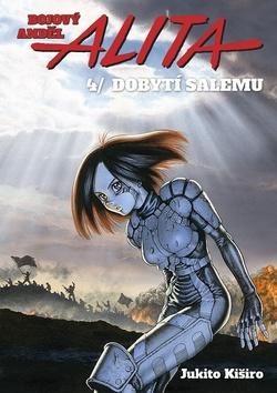 Kniha: Bojový anděl Alita 4 Dobytí Salemu - Dobytí Salemu - 1. vydanie - Jukito Kiširo