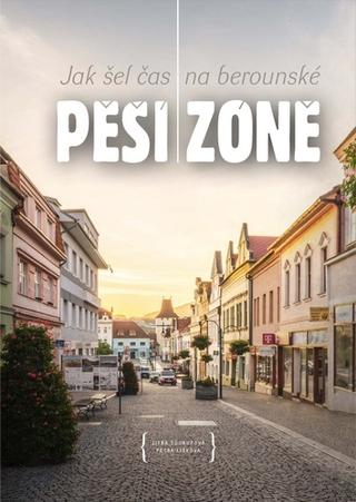 Kniha: Jak šel čas na berounské Pěší zóně - 1. vydanie - Jitka Soukupová; Petra Lišková