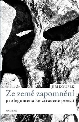 Kniha: Ze země zapomnění - Prolegomena ke ztracené poezii - Jiří Koubek