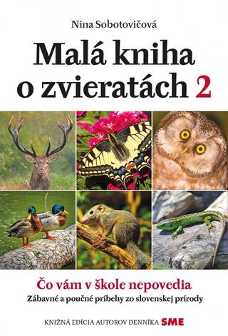 Kniha: Malá kniha o zvieratách 2 - Čo vám v škole nepovedia - 1. vydanie - Nina Sobotovičová