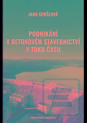 Kniha: Podnikání v betonovém stavebnictví v toku času - 1. vydanie - Jana Geršlová
