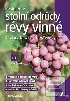 Kniha: Pěstujeme stolní odrůdy révy vinné - 2., aktualizované a rozšířené vydání - 2. vydanie - Pavel Pavloušek