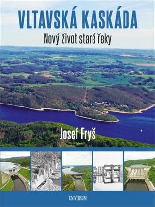 Kniha: Vltavská kaskáda - Nový život staré řeky - 1. vydanie - Josef Fryš