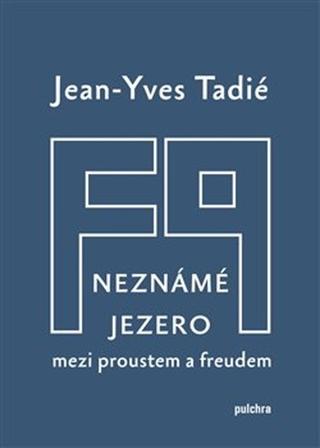 Kniha: Neznámé jezero - Mezi Proustem a Freudem - Jean-Yves Tadié
