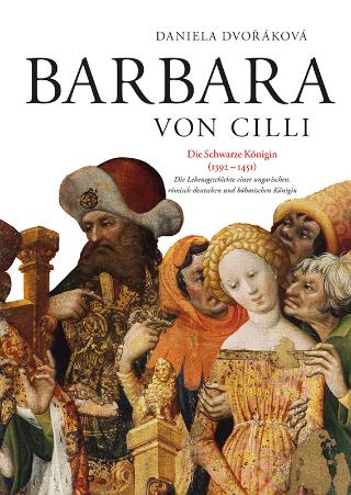 Kniha: BARBARA VON CILLI /Die Schwarze Königin (1392 - 1451) - Daniela Dvořáková