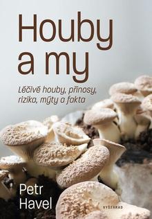 Kniha: Houby a my - Léčivé houby, přínosy, rizika, mýty a fakta - neuvedené, Petr Havel