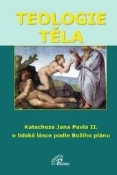 Kniha: Teologie těla - Katecheze Jana Pavla II. o lidské lásce podle Božího plánu - Ján Pavol II.