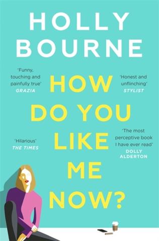 Kniha: How Do You Like Me Now - Holly Bourne