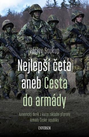 Kniha: Nejlepší četa aneb Cesta do armády - Autentický deník z kurzu základní přípravy Armády České reoubliky - 1. vydanie - Václav Soukup