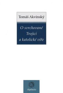 Kniha: O svrchované Trojici a katolické víře - Tomáš Akvinský