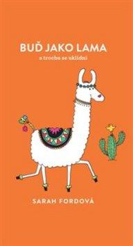 Kniha: Buď jako lama - a trochu se uklidni - Sarah Fordová