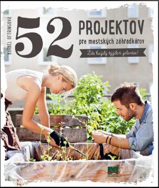 Kniha: 52 projektov pre mestských záhradkárov - Žite každý týždeň zelenšie! - 1. vydanie - Bärbel Oftring