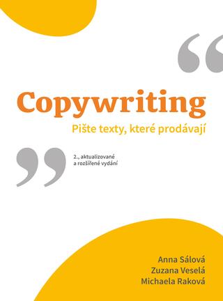 Kniha: Copywriting - Pište texty, které prodávají - 1. vydanie - Anna Sálová, Zuzana Veselá, Michaela Raková