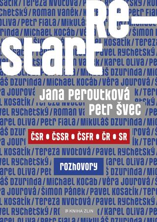 Kniha: Restart - ČSR – ČSSR – ČSFR – ČR – SR, rozhovory - 1. vydanie - Petr Švec, Jana Peroutková