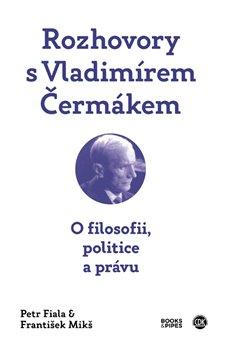 Kniha: Rozhovory s Vladimírem Čermákem - O filosofii, politice a právu - František Mikš, Petr Fiala