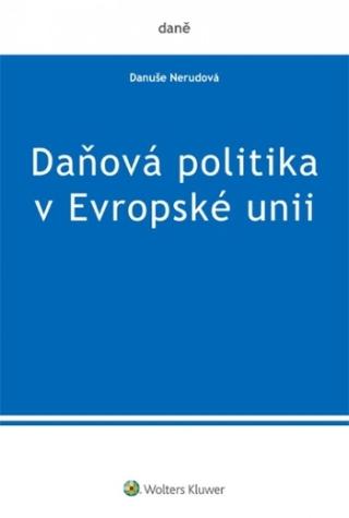 Kniha: Daňová politika v Evropské unii - 1. vydanie - Danuše Nerudová