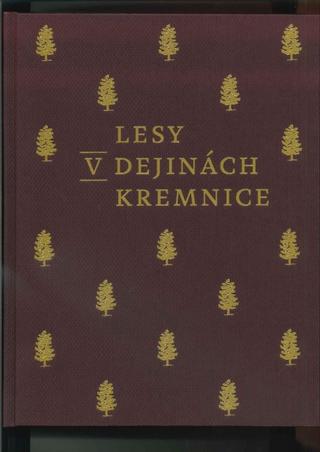 Kniha: Lesy v dejinách Kremnice - 1. vydanie - Daniel Haas Kianička