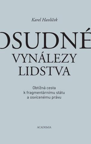 Kniha: Osudné vynálezy lidstva - Obtížná cesta - Oblížná cesta k fragmentárnímu státu a osvícenému právu - 1. vydanie - Karel Havlíček