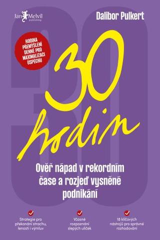 Kniha: 30 hodin - Ověř nápad v rekordním čase a rozjeď vysněné podnikání - Dalibor Pulkert