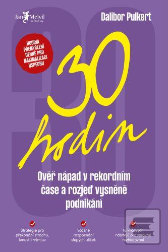 Kniha: 30 hodin - Ověř nápad v rekordním čase a rozjeď vysněné podnikání - Dalibor Pulkert