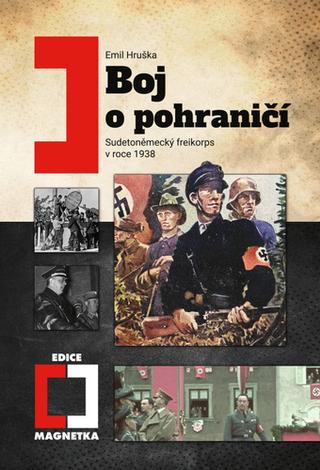 Kniha: Boj o pohraničí - Sudetoněmecký Freikorps v roce 1938 - 3. vydanie - Emil Hruška