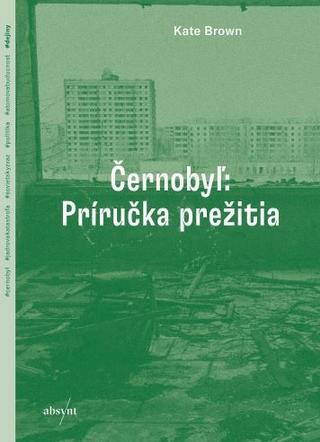 Kniha: Černobyľ: Príručka prežitia - Kate Brown