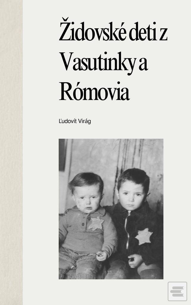 Kniha: Židovské deti z Vasutinky a Rómovia - Ľudovít Virág